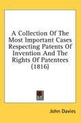 A Collection Of The Most Important Cases Respecting Patents Of Invention And The Rights Of Patentees (1816)