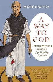 A Way to God: Thomas Merton's Creation Spirituality Journey