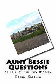 Aunt Bessie Questions (An Isle of Man Cozy Mystery) (Volume 17)