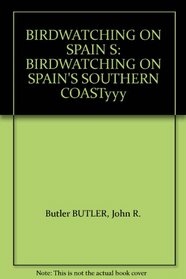 Birdwatching on Spain's Southern Coast: Costa Del Sol, Costa De Almeria, Costa Del La Luz, Donana and Some Inland Sites