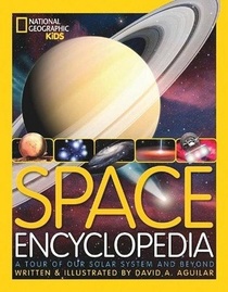 National Geographic Kids Space Encyclopedia A tour of Our Solar System and Beyond