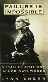 Failure Is Impossible: : Susan B. Anthony in Her Own Words