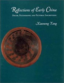Reflections of Early China: Decor, Pictographs, and Pictorial Inscriptions