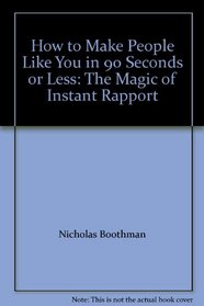 How to Make People Like You in 90 Seconds or Less: The Magic of Instant Rapport