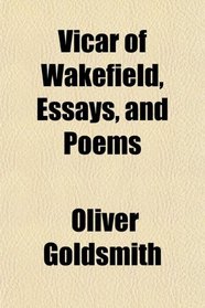 Vicar of Wakefield, Essays, and Poems