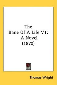 The Bane Of A Life V1: A Novel (1870)