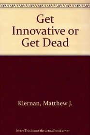 Get Innovative or Get Dead