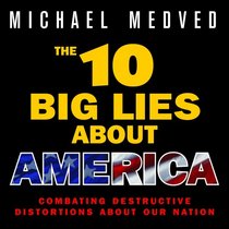 The 10 Big Lies About America: Combating Destructive Distortions About Our Nation