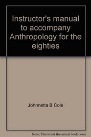 Instructor's manual to accompany Anthropology for the eighties: Introductory readings