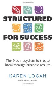 Structured for Success: The 9-Point System to Create Breakthrough Business Results