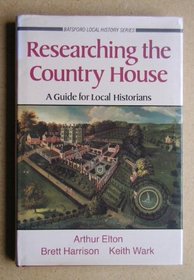 Researching the Country House: A Guide for Local Historians (Batsford Local History)
