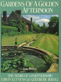 Gardens of a Golden Afternoon - Story of a Partnership: Edwin Lutyens and Gertrude Jekyll