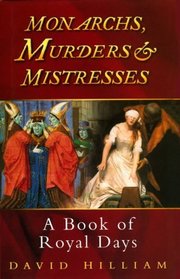 Monarchs, Murders and Mistresses : A Book of Royal Days