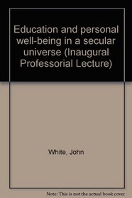 Education and Personal Well-Being in a Secular Universe (Institute of Education Inaugural Lectures)