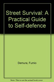 Street Survival: A Practical Guide to Self-Defense