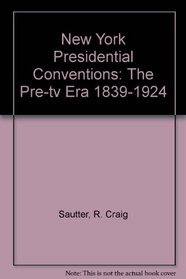 New York Presidential Conventions: The Pre-tv Era 1839-1924