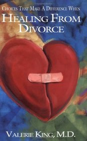 Choices That Make A Difference When Healing From Divorce