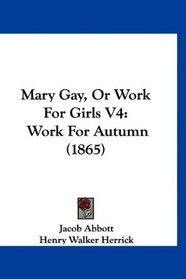 Mary Gay, Or Work For Girls V4: Work For Autumn (1865)