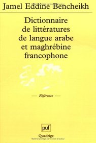 Dictionnaire de littratures de langue arabe et maghrbine francophone