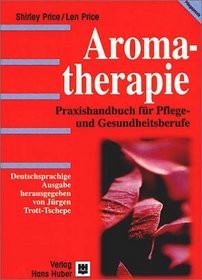 Aromatherapie. Praxishandbuch fr Pflege- und Gesundheitsberufe.