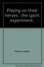PLAYING ON THEIR NERVES. The Sport Experiment.