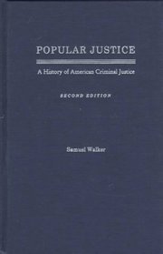 Popular Justice: A History of American Criminal Justice