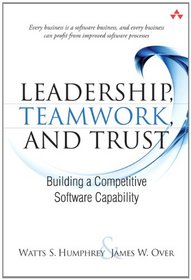 Leadership, Teamwork, and Trust: Building a Competitive Software Capability (SEI Series in Software Engineering)