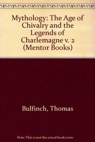 Mythology: The Age of Chivalry and the Legends of Charlemagne v. 2 (Mentor Books)