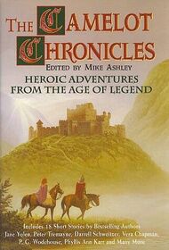 The Camelot Chronicles: Heroic Adventures from the Age of Legend (Arthurian Chronicles)