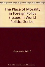 The Place of Morality in Foreign Policy (Issues in World Politics Series)