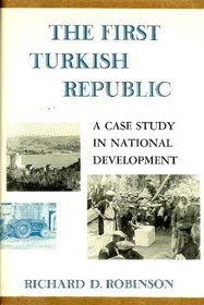 The First Turkish Republic: A Case Study in National Development (Harvard Middle Eastern Studies)