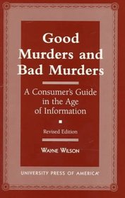 Good Murders and Bad Murders: A Consumer's Guide in the Age of Information