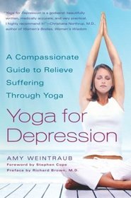 Yoga for Depression : A Compassionate Guide to Relieve Suffering Through Yoga