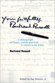 Yours Faithfully, Bertrand Russell: A Lifelong Fight for Peace, Justice, and Truth in Letters to the Editor
