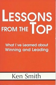 Lessons From The Top: WHAT I'VE LEARNED ABOUT WINNING AND LEADING