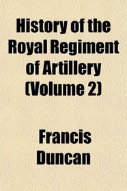 History of the Royal Regiment of Artillery (Volume 2)