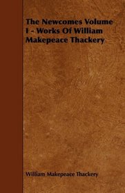 The Newcomes Volume I - Works Of William Makepeace Thackery