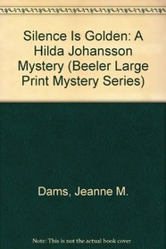 Silence Is Golden: A Hilda Johansson Mystery (Beeler Large Print Mystery Series)