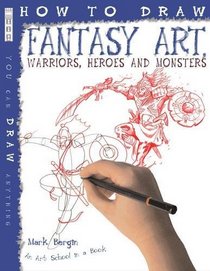 Fantasy Art: Warriors, Heroes and Monsters (How to Draw)