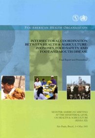 Intersectoral Coordination between Health and Agriculture: Zoonoses, Food Safety and Foot-and-Mouth Disease (PAHO Occasional Publication)