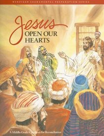 Jesus Open Our Hearts: A Middle-Grade Catechesis for Reconciliation (Benziger Sacramental Preparation)
