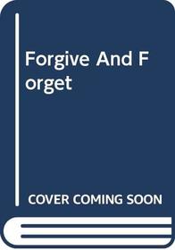 Forgive and Forget