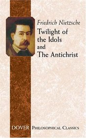 Twilight of the Idols and the Antichrist (Philosophical Classics)