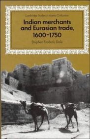 Indian Merchants and Eurasian Trade, 1600-1750 (Cambridge Studies in Islamic Civilization)