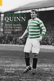 The Mighty Quinn: Jimmy Quinn, Celtic's First Goal Scoring Hero (Archive Photographs S.)