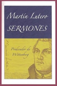 Martin Lutero Sermones = Martin Lutero Sermones (Spanish Edition)