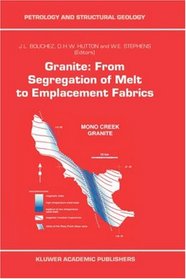 Granite: From Segregation of Melt to Emplacement Fabrics (Petrology and Structural Geology)