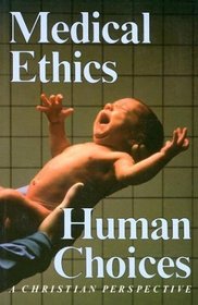 Medical Ethics, Human Choices: A Christian Perspective