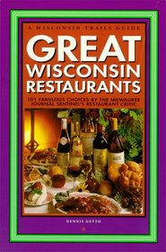 Great Wisconsin Restaurants: 101 Fabulous Choices by the Milwaukee Journal Sentinel's Restaurant Critic