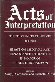 Acts of Interpretation: The Text in Its Contexts, 700-1600 : Essays on Medieval and Renaissance Literature in Honor of E. Talbot Donaldson